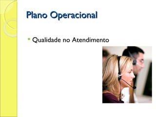 Plano Operacional Qualidade no Atendimento 