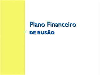 DE BUSÃO Plano Financeiro 