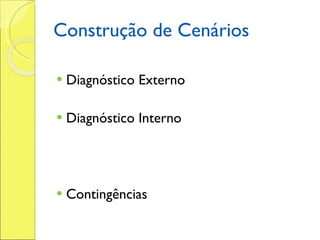 Construção de Cenários Diagnóstico Externo Diagnóstico Interno  Contingências 