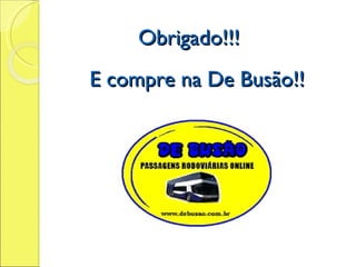 Obrigado!!! E compre na De Busão!! 