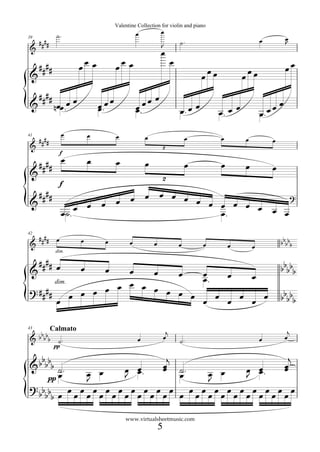 Valentine Collection for violin and piano
                                             œ           œ
          ˙.                                                                                                      œ
39
  ####                                                                ˙.                             œ            J
&                                                        J
                                                         œ
  ####              œœ œ           œœ œ                           œ
                                                                                                                  œœ
&                                                                             œœœ            œœœ
  ####          œ                                    œ
&         nœœ.œ             œ œœ
                            œ.               œ.œ
                                                 œ                       œ               œ                œ   œ
                                             œ                        œœ
                                                                      œ.            œ. œ             œ. œ
                                                                                                     œ
               œ        œ          œ             œ                        œ         œ
  ##                                                                                         œ
41
                                                                                                         œ
& ##                                                     2
           f

  #### œ                œ          œ             œ                        œ         œ        œ           œ
&
                                                         2
           f
  ####                         œ œ œ
&                      œ œ œ œ       œ œ œ œ œ       ?
                   œ œ                         œ œ
               œ˙.                       œ.        œ

  #### œ
42

&
                    œ        œ           œ           œ                œ       œ         œ                     bbbbb
                                                                                                 œ
          dim.

  #### œ            œ                                                                                         bbbbb
&                     œ   œ  œœ   œ   œ
                                  œ.      œ
                      œ œ œ
                œ œ œ
       dim.
? ####      œ œ             œ œ œ
        œ                         œ œ œ œ œ œ                                                                 bbbbb

43       Calmato                                              j                                                    j
   b
& b bbb ˙.                                   œ               œ        ˙.                             œ            œ
          pp

   b                       j                 j
& b bbb ˙.          œ œ.  œ ˙.
                          œ           œ œ.  œ
                                            œ
     pp
        œ     œ œ
              J     J œ      œ  œ œ
                                J     J œ
? bb b     œ œ œ œ œ œ œ œ œ œ œ œ œ œ œ œ œ œ
    bb œ œ œ œ œ œ œ œ œ œ œ œ œ œ œ œ œ œ

                                       www.virtualsheetmusic.com
                                                         5
 