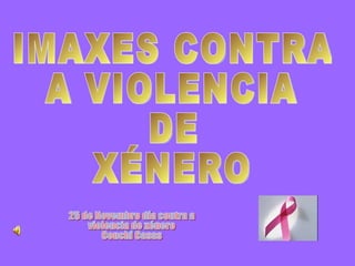 25 de Novembro día contra a violencia de xénero Conchi Casas IMAXES CONTRA  A VIOLENCIA  DE XÉNERO 