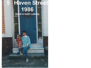5 Haven Street
    1986
  Randi & Keith Lathrop
 
