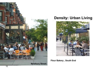 Density: Urban Living




                      Flour Bakery , South End
     Newbury Street
10
 