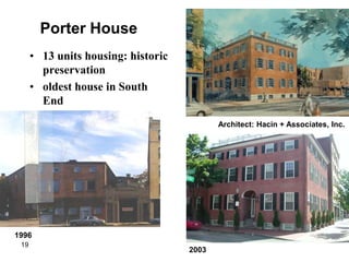Porter House
      • 13 units housing: historic
        preservation
      • oldest house in South
        End
                                            Architect: Hacin + Associates, Inc.




1996
 19
                                     2003
 