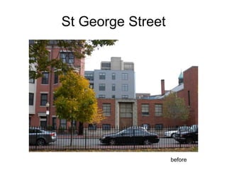 St George Street




                   before
 