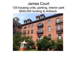 James Court
125 housing units, parking, interior park
     $500,000 funding to Artblock
 