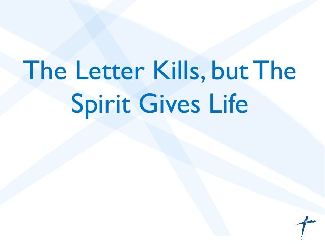 the letter kill but the spirit gives life the letter killeth but the spirit giveth life