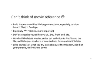 Can’t think of movie reference L
• Build Network – will be life long connections, especially outside
branch / batch / coll...