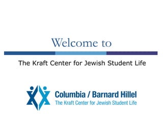Welcome to The Kraft Center for Jewish Student Life 