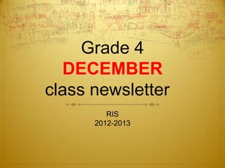 Grade 4
  DECEMBER
class newsletter
         RIS
      2012-2013
 