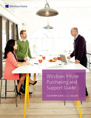 Windows Intune
Purchasing and
Support Guide
CUSTOMER GUIDE | U.S. DOLLAR
 