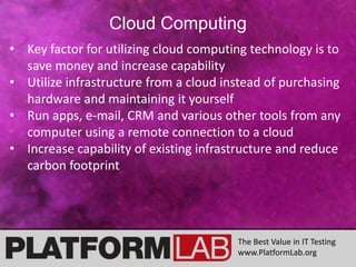 Cloud ComputingKey factor for utilizing cloud computing technology is to save money and increase capability