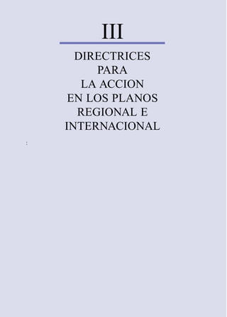 III
      DIRECTRICES
         PARA
       LA ACCION
     EN LOS PLANOS
      REGIONAL E
    INTERNACIONAL
:
 
