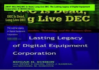The 40-year story of the rise and fall of one of the pioneering companies of the computer age
[BEST SELLING]DEC Is Dead, Long Live DEC: The Lasting Legacy of Digital Equipment
Corporation |E-BOOKS library
The 40-year story of the rise and fall of one of the pioneering companies of the
computer age
 