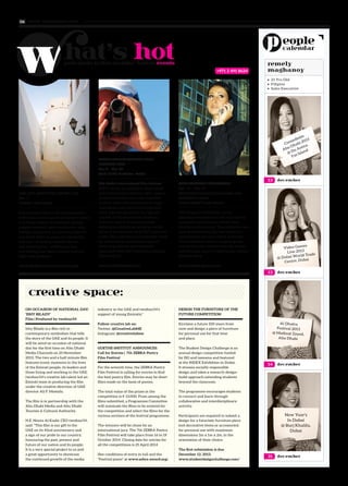 THE LIFE AND STYLE SHOW UAE
Dec 5
ADNEC, Abu Dhabi
Life and Style Show UAE features seven
individual events: speed and power, home
and living, fashion and beauty, gizmos,
gadgets and tech, sport and leisure, toys,
hobbies and games, and luxury property
and build. With an array of interactive
features – including catwalk shows
and demo homes – visitors can buy
everything from latest fashion items to
high-tech products.
www.thelifeandstyleshowuae.com
www. tempoplanet.com06
21 Yrs Old•	
Filipino•	
Sales Executive•	
DUBAI INTERNATIONAL FILM
FESTIVAL 2013
Dec 6 – Dec 14
Mall of the Emirates, Dubai
The Dubai International Film Festival
(DIFF) serves as a platform where local
and international directors, film-makers,
writers and actors can come together
to share ideas and inspiration through
workshops and seminars to help each
other achieve success in the regional
market. In the festival, the medium
of film is used to cross boundaries,
stereotypes and ideas, bringing a wide
array of stories from local GCC countries
to life. This festival is an invaluable week
for networking and gaining support
from programmes and initiatives
associated with the Dubai International
Film Festival.
www.dubaifilmfest.com
15TH WOMEN'S EXHIBITION
Dec 11 – Dec 14
Dubai International Convention and
Exhibition Centre
Dubai World Trade Centre
The Women’s Exhibition serves
aspiring entrepreneurs who run startup
companies and want to exhibit their
products and services. The exhibition also
aims at showcasing the best there is in
products and services aimed at women.
This exhibition offers a range of goods
and services for women from the health
and financial sector to well-being, fashion
and jewellery.
www.thorayagroup.com
TO ADVERTISE YOUR EVENT AND BE INCLUDED IN OUR ISSUE, CONTACT US AT:
december31
december14
december13
december13
remely
maghanoy+971 2 491 8624
ON OCCASION OF NATIONAL DAY:
‘ISHY BILADY’
Film | Produced by twofour54
Ishy Bilady is a film rich in
contemporary symbolism that tells
the story of the UAE and its people. It
will be aired on occasion of national
day for the first time on Abu Dhabi
Media Channels on 25 November
2013. The two and a half minute film
features iconic moments in the lives
of the Emirati people, its leaders and
those living and working in the UAE.
twofour54’s creative lab talent led an
Emirati team in producing the film
under the creative direction of UAE
director Ali F. Mostafa.
The film is in partnership with the
Abu Dhabi Media and Abu Dhabi
Tourism & Cultural Authority.
H.E. Noura Al Kaabi, CEO twofour54,
said: “This film is our gift to the
UAE on its 42nd anniversary and
a sign of our pride in our country,
honouring the past, present and
future of our nation and its people.
It is a very special project to us and
a great opportunity to showcase
the continued growth of the media
DESIGN THE FURNITURE OF THE
FUTURE COMPETITION
Envision a future 100 years from
now and design a piece of furniture
for personal use for that time
and place.
The Student Design Challenge is an
annual design competition hosted
by ISG and tasmena and featured
at the INDEX Exhibition in Dubai.
It stresses socially responsible
design and takes a research-design-
build approach extending students
beyond the classroom.
The programme encourages students
to connect and learn through
collaborative and interdisciplinary
activity.
Participants are required to submit a
design for a futuristic furniture piece
(not decorative items or accessories)
for personal use with maximum
dimensions 1m x 1m x 2m, in the
orientation of their choice.
The first submission is due
December 12, 2013.
www.studentdesignchallenge.com/
industry in the UAE and twofour54’s
support of young Emiratis.”
Follow creative lab on:
Twitter: @CreativeLabME
Instagram: @creativelabme
GOETHE-INSTITUT ANNOUNCES:
Call for Entries | 7th ZEBRA Poetry
Film Festival
For the seventh time, the ZEBRA Poetry
Film Festival is calling for entries to find
the best poetry film. Entries may be short
films made on the basis of poems.
The total value of the prizes in the
competition is € 13,000. From among the
films submitted, a Programme Committee
will nominate the films to be entered for
the competition and select the films for the
various sections of the festival programme.
The winners will be chose by an
international jury. The 7th ZEBRA Poetry
Film Festival will take place from 16 to 19
October 2014. Closing date for entries for
all the competitions is 25 April 2014
(See conditions of entry in full and the
“Festival poem” at www.zebra-award.org).
Creamfields
Abu Dhabi 2013
@ Du Arena,
Yas Island
Video Games
Live 2013
@ Dubai World Trade
Centre, Dubai
Al Dhafra
Festival 2013
@ Madinat Zayed,
Abu Dhabi
New Year's
In Dubai
@ Burj Khalifa,
Dubai
 