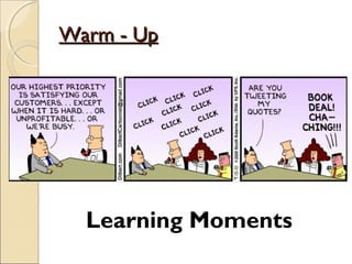 Warm - UpWarm - Up
Learning Moments
 