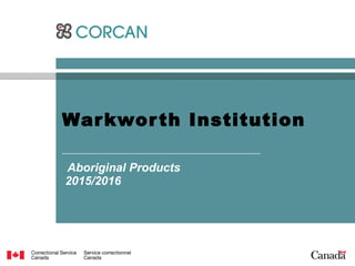 Warkworth Institution
Aboriginal Products
2015/2016
 