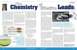 fs    feature solution




                                                        The
                                                                                                                                                                                                                                                                               SeanWolﬁngton



                                                                                                                                                        of
                                  Chemistry                                                                                                             Effective                                                                Leads
What do chemistry and leads have in               digital marketing campaigns, it is important     Most dealerships that buy sales leads usually         and showroom trafﬁc. However, just having
common? Chemistry is the study of the             to understand the chemistry - the basic          have low-closing ratios and not much to               a great Web site does not mean that leads will
transformation of matter. Like this branch        elements - of effective lead generation.         show for their efforts. It is more difﬁcult           appear automatically. Successful dealerships
of science dealing with different elements                                                         to close a third-party lead because the same          are utilizing Search Engine Marketing
and their reactive characteristics, the science   What elements make a lead effective? A           leads are being sold to your competitors as           strategies to attract consumers searching for
of effective lead generation also has to do       lead in itself is not a sale. It is simply       well. Additionally, there is a potential that         vehicles onto their sites.
with analyzing characteristics of prospects       an indication that a potential buyer has         your dealership’s “safe harbor” compliance
in an effort to achieve targeted reactions. In    expressed an interest in your product. In        could be jeopardized. If the purchased leads          Search Engine Optimization
the case of leads, the desired reaction of the    order for your dealership to reap the beneﬁts    are on a federal or state “do not call” list, this    Every Web site should be optimized. Search
prospect is the transformation of their desire    of successful online marketing, conversion is    could subject your dealership to costly ﬁnes.         Engine Optimization is the ongoing process
into a sale. But, before this transformation      the key. To successfully convert a lead into                                                           of developing and coding your dealership’s
can take place, the leads must be generated.      a sale, you must generate high-quality leads     Natural Leads                                         custom Web site in order to promote the site
                                                  that produce high conversion ratios. Let’s       Natural leads are pure leads generated from           and increase the probabilities that it will
The Basic Elements                                analyze the different types of leads that your   your own Web site. Most successful dealers            appear at the top of the most popular search
In the technology-saturated world of digital      dealership can generate, and what methods        have transformed their Web sites into lead-           engine results. SEO involves comprehensive
marketing, it may surprise you to hear that       are used to produce potent sales leads.          generating machines. These leads generated            market keyword research and analysis to
successful Internet marketing is not all about                                                     by a strategic Search Engine Marketing                ensure the relevance of keyword phrase           “Within 120 days of implementing our
trafﬁc. Getting the right kind of sales lead      Synthetic Leads                                  campaign will produce higher closing                  usage in your dealership’s Web site copy.
into your dealership is the key to success.       Every lead is not a good one. Some leads are     ratios and higher gross proﬁts. Natural lead          When a consumer searches for a targeted          eCommerce strategy, along with our
Before you spend thousands of dollars on          hard to close and generate little gross proﬁt.   generation is a cost-effective way to improve
                                                                                                   your bottom line and turn your business
                                                                                                                                                         product in your region, you want to dominate
                                                                                                                                                         the search results and get rated ahead of
                                                                                                                                                                                                          BuzzTrak CRM Tool and Virtual Test Drives,
                                                                                                   into a 24-hour marketing machine for your             your competitors. Ed Naczi, Jr., Director of     we more than tripled our online sales.”
                                                                                                   dealership. There are a number of ways to             eCommerce at Honda North says, “I believe
                                                                                                   generate your own sales leads.                        in the power of this technology. After two                                        ~ Ed Naczi, Jr., Director of eCommerce at Honda North
                                                                                                                                                         months, our Web site provider was able to get
                                                                                                   Formula for Effective Lead Generation                 www.HondaNorth.com to the top placement          the landing page is to assure the visitor that    and Virtual Test Drives, we more than tripled
                                                                                                   Below are key marketing elements that are             on all of the major search engines.”             they are in the right place, and to make them     our online sales. Not only did we exceed our
                                                                                                   the catalysts for effective lead generation.                                                           feel comfortable enough to take the desired       expectations in sales, we also dramatically
                                                                                                   These elements are necessary to formulate             PPC                                              action of submitting a minimal amount of          reduced the advertising cost from $365 to
                                                                                                   an effective “marketing mix” that will                Pay-Per-Click (PPC) is a method by which         personal information in exchange for more         $200 per unit.”
                                                                                                   produce potent, high quality leads. They are          advertisers pay to have their ads displayed at   information.
                                                                                                   as follows:                                           the top or right hand side of organic search                                                       Extrapolation
                                                                                                         1. High-End Web site                            results. This concept is based on a bidding      CRM Tool                                          Getting the right type of sales lead into your
                                                                                                         2. Search Engine Optimization                   process for keywords and phrases. The            An immediate automated response to any lead       dealership is the key to its success. Each
                                                                                                         3. PPC Campaign                                 higher the bid, the higher the placement of      is essential. The goal of automated response      of these ﬁve components should be present
                                                                                                         4. Effective Landing Pages                      your ad. Since you pay only when someone         tools is to acknowledge the visitor’s inquiry     in an effective lead generating marketing
                                                                                                         5. Powerful CRM Tool                            clicks on your site, PPC is one of the most      and to drive them back to your dealership         plan. It is the science of correctly using
                                                “After two months,                                 High-End Web Site
                                                                                                                                                         cost-effective and immediate methods to
                                                                                                                                                         begin generating leads.
                                                                                                                                                                                                          Web site or to contact the dealership directly.
                                                                                                                                                                                                          A powerful customer relation management
                                                                                                                                                                                                                                                            these elements in combination with one
                                                                                                                                                                                                                                                            another that provides the effective chemical
                                              our Web site provider                                Leads generated by a dealership’s Web                                                                  (CRM) tool will enable your dealership to         bond in the “lead generating marketing
                                                                                                   site close at a higher percentage because             Landing Pages                                    reach thousands of prospects at virtually         mix.” Adapting the elements to match your
                                                    was able to get                                the prospect is further along in the buying           Whenever you implement a PPC campaign,           no additional cost, eliminating the need for      dealership’s target market and using each
                                            www.HondaNorth.com                                     process, and is ready to buy. Not only should
                                                                                                   your Web site be alluring with unique and
                                                                                                                                                         you will be providing a link for the consumer
                                                                                                                                                         to access. The landing page is where visitors
                                                                                                                                                                                                          more traditional forms of advertising, such       component in coordination with the other
                                                                                                                                                                                                          as radio, television and newspaper. A state-      will lead to ... well, more leads.
                                           to the top placement on                                 interactive features, it should be a marketing        “land” when they click on your online ad.        of-the-art CRM tool will enable your staff
                                                                                                   center for your entire dealership. Rather than        It is crucial to provide an effective, well-
                                                    all of the major                               just providing information for the customer,          designed site that will build credibility
                                                                                                                                                                                                          to prospect as well as follow up with the
                                                                                                                                                                                                          customer from the initial click through the       Sean Wolﬁngton is the general manager of
                                                   search engines.”                                it should build value in your dealership,             and trust with the prospect. The landing         entire buying process. Naczi adds, “Within        BZ Results, an ADP Company. He can be
                                                                                                   people and products. Your Web site should             page should be brief, but informative; be        120 days of implementing our eCommerce            contacted at 866.647.0471, or by e-mail at
                                 ~ Ed Naczi, Jr., Director of eCommerce at Honda North             transform visitors into more leads, phone             creative, but subtle. The main objective of      strategy, along with our BuzzTrak CRM Tool        swolﬁngton@autosuccessonline.com.



     12                                                                                                www.sellingsuccessonline.com
                                                                                                                                                                                                                                                                                                 13
 