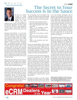 sts    fos     ls   ms      sf    ﬁs
                                                                                                                                DixonJudd
   sales and training solution


                                                  The Secret to Your
                                               Success is in the Sauce
                      Do you ever wonder           No, not astrology; your real numbers. This       even if one strategic advantage is that 97
                      if there is a “magic         is perhaps the single most powerful principle    percent of our competitors don’t know their
                      combination” that will       in having a rich and rewarding sales career.     numbers, putting them at a huge disadvantage.
                      unlock your success?         Let’s look at it and, as we do, ask yourself:    If the numbers are vague and unclear, the
                      Perhaps you could                                                             results will be poor and unpredictable. This
                      seek out a guru or a          • Do I know these numbers by heart?             is why many, many ﬁelds and professions
medicine man, a muse or travel high into            • How many leads did I have last year?          make knowing the numbers one of the most
the Himalaya Mountains and ﬁnd a monk               • How many presentations did I make             critical functions they perform - science,
that knew the all illusive secret ingredients         last quarter?                                 medicine, sports and accounting, to name
to your success. If you could, would you            • What is my minimum income                     a few. You and I won’t work with a doctor
make the effort to seek the answers to your           requirement to run my business?               who is vague on our prescription dosage, we
future?                                             • What is my average commission per             don’t follow a team that doesn’t care about
                                                      transaction?                                  how many games they win or lose and we
Kentucky Fried Chicken’s 11 secret herbs            • What is my cost to produce a closed           certainly wouldn’t pay an accountant who
and spices hold the key to their success              sale?                                         guesses at our ﬁnances.
over their competitors, and all of the famous       • How much cash will I need to retire?
brew masters closely guard the recipes,             • What is my next vacation going to             The good news is that you don’t have to wait
ingredients and processes to create world-            cost?                                         until New Years Day to start reaping the
class beverages. It creates mystery and             • What is my conversion ratio from              beneﬁts of knowing your numbers. Here is
intrigue, to say the least, but it also allows        lead to closing?                              my friendly challenge to you. Simply take a
them to consistently produce something                                                              pad of paper and list the categories that are
that is predictable and unique. They arrived       By now you may be thinking, “This is boring”     key to your success. Home, business and
at these successful places after a long,           or “I have an idea of these numbers, I don’t     retirement are three main ones to address.
concerted effort of trial and error followed       really need to be precise.” Many times we        Begin by listing what you are currently
by meticulous record keeping to document           greatly underestimate the power of knowing       paying, analyze to see if this is currently
the journey. If they hadn’t written the steps to   our numbers, precisely. I believe it is the      meeting and/or exceeding the need. Then
their success, they would not know how they        second only to lack of time management for       make note of the adjustments needed. Spend
got there. Have you ever created something         causing us to fail in the sales professions.     30 minutes on this and set aside 30 minutes
that was fantastic by accident, only to wish                                                        a week at the same time each week to review
that you had tracked precisely how you got         Let’s look at it from some other perspectives.   and analyze this. Commit to doing this for
the ﬁnal outcome?                                  If someone approached you for a $300,000         the next three weeks and then let me know
                                                   business loan for, let’s say, their sales        the difference in your clarity, conﬁdence and
Many of the above references to secret success     business. Would you lend them your own           energy. My experience with this topic is that
formulas took many, many years to perfect.         money if they had your current business plan     no matter how far under the water you might
Once they were identiﬁed, they produce             and your current grasp of their numbers?         be, that anyone can be completely debt free
beneﬁts forever leaving the rest of us to say,     What if they didn’t know their numbers but       with a respectable net worth in ﬁve years or
“If only I had invented the PostIt pad.”           they had a great personality, drive, ambition    less. How would your life and career look in
                                                   and offered to pay you a huge return on          that setting? Contact me for your free copy of
You and I don’t have years and years to            your money? Chances are that you wouldn’t        “Bottom Line Motivation” that will help you
search around endlessly for our very own           even lend them $3,000. I have found that         break through into the power of Knowing
secret formula to our own sales success. The       knowing exact numbers creates tremendous         Your Numbers.
good news is that I believe there is a way to      conﬁdence, power and clarity and is a very
do it quickly and start realizing the beneﬁts      key ingredient in creating massive success
immediately. Believe it or not the answer          and cash ﬂow.
is closer than we sometimes realize. Here                                                           Dixon Judd is a Partner in Your Success
is the long-held, closely guarded answer to        Knowing our numbers is too big to ignore.        at Performance Resource Group. He can
this all important mystery: The secret to your     Knowing our numbers allows us to compete         be contacted at 866.883.4916, or by e-
success is in knowing your numbers.                at the top of our professions for many reasons   mail at djudd@autosuccessonline.com.




  14                                                                                                   www.sellingsuccessonline.com
 