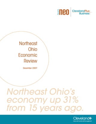 Northeast
       Ohio
  Economic
    Review
    December 2007




Northeast Ohio’s
economy up 31%
from 15 years ago.
 