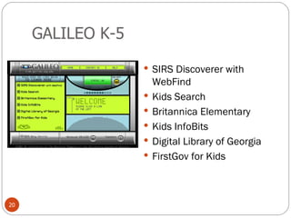 GALILEO K-5 SIRS Discoverer with WebFind Kids Search Britannica Elementary Kids InfoBits Digital Library of Georgia FirstGov for Kids 