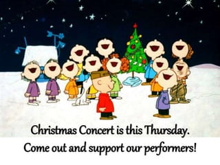 Christmas Concert is this Thursday. 
Come out and support our performers! 
 