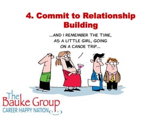 4. Commit to Relationship
       Building
 