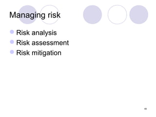 Managing risk
Risk analysis
Risk assessment
Risk mitigation

49

 