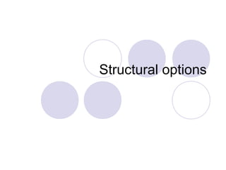 Structural options

 
