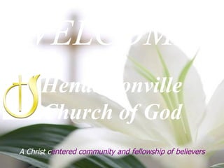 WELCOME To   Hendersonville  Church of God A Christ c entered community and fellowship of believers 