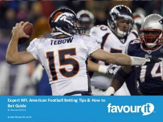 Expert NFL American Football Betting Tips & How to
Bet Guide
© Favourit 2013.

www.favourit.com

 