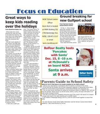 Focus on Education
Great ways to                                                                                                Ground breaking for
                                                                            NCBC School Liaison
                                                                                                             new Gulfport school
keep kids reading                                                                     Officer
                                                                                                             From Harrison County

over the holidays                                                           Kevin Byrd is located
                                                                                                             School District Online

                                                                                                               On Dec. 5, Henry Arledge
From StatePoint Media, Inc.          down “The Hunger Games” by             at MWR Building 352              along with members of the
                                     Suzanne Collins may be inter-                                           School Board broke ground at
  While breaks from school           ested in learning more about the                                        the site of the new elementary
should be fun, they don’t have       origins and history of real ath-      1706 Bainbridge Ave.              school, River Oaks Elementary.
to be breaks from learning. The      letic competitions. Start with                                          The new school will be located
down time of the holiday season      “The Olympics: A History of the        NCBC, 228-871-2117               on Three Rivers Road. The          open August 2014 for the
is the perfect time of year to       Modern Games” by Allen                                                  new school will be built for a     2014-2015 school year and will
keep kids entertained with           Guttmann.” Or entertain a new-
books.                               found interest in the outdoors
                                                                                    or email:                capacity of 900 students with      have 35 classrooms, offices, li-
                                                                                                             room for expansion.                brary, cafeteria, and gymna-
  And with recent adoption of        with “The Ultimate Survival                                               River Oaks Elementary will be    sium.
the Common Core State Stan-          Manual” by Rich Johnson or a            kevin.r.byrd@navy.mil
dards, which set expectations        field guides to birds.
for what students should be            ~ Together, visit the non-profit
learning so they will be college
and career ready, children of all
                                     website www.Wonderopolis.org,
                                     voted one of TIME magazine’s
                                                                               Balfour Beatty hosts
ages will be expected to read        50 Top Websites of 2011. Won-
more non-fiction.
  “As a parent, you can play an
                                     deropolis is an effective way to
                                     teach nonfiction reading, which
                                                                                     ‘Pancakes
important role in helping your
children meet the Common Core
                                     the Common Core State Stan-
                                     dards identify as a critical skill.
                                                                                    with Santa’
State Standards while on break,”
says Donna Elder, senior literacy
                                     The site’s feature, “Wonder of
                                     the Day,” is aligned with these            Dec. 15, 8 -10 a.m.
specialist for the National Center   standards, examining a new
for Family Literacy (NCFL). “By
using fiction and their interests
                                     topic daily.
                                       ~ Is your child interested in
                                                                                  at McDonald's
as a springboard for informa-        baseball? From historical ac-
                                                                                 on board NCBC




                                                                                                                                                                                   December 13, 2012
tional reading, you can make         counts like “Baseball: A History
this a fun experience.”              of America’s Favorite Game” by
  Elder is providing reading ideas
to feed your children’s interests.
It’s all about offering them
                                     George Vecsey to a book that
                                     explains how bats are made,
                                     such as “Good Wood: The Story
                                                                                       Santa arrives
books on subjects in which you
already know they are inter-
ested:
                                     of the Baseball Bat,” by Stuart
                                     Miller, you can help kids score
                                     an academic homerun.
                                                                                         at 9 a.m.
  ~ For example, if your child         ~ Inspire the inner-chef in
enjoyed “The Cricket in Times        your children and test their abil-
Square” by George Selden, you
can help foster his or her inter-
est in crickets with “Insectiope-
                                     ity to follow instructions with
                                     “Kids’ Fun and Healthy Cook-
                                     book,” by Nicola Graimes. Or opt
                                                                           Parents Guide to School Safety
                                                                           What do I do if I feel there is an unsafe condition at my child’s school?
dia” by Douglas Florian,             for a picture-book biography
                                                                             1.Discuss your observations or perceptions with the teacher or principal of the school.
                                                                                                                                                                                   Seabee Courier
“Chirping Crickets” by Melvin        like, “Bon Appetit! The Delicious
Berger, or “Cricket”s by Cheryl                                              2.If you feel that the situation has not been adequately explained, or appropriate action taken,
                                     Life of Julia Child” by Jessie
Coughlan.                                                                  contact the School District Superintendent or School Board Member who represents you.
                                     Hartland.
  ~ After reading “The Snow                                                  3.You can also furnish information by calling the Connections Hotline at 1-888-827-4637 and noti-
                                       Don’t let “educational” and
Child: A Russian Folktale” retold                                          fying the operator. Please ensure you list the school, district, county, and exact information to in-
                                     “boring” mean the same thing in
by Freya Littledale, follow up by                                          clude names of people involved.
                                     your household. By seeking out
encouraging your child to read       reading material that engages           4.All calls to the hotline are completely anonymous and if they result in the seizure of a weapon
about the science of weather         your children on their level on       or drugs could result in the caller receiving up to a $1000 reward.
with “The Kids’ Book of Weather      subjects that are meaningful to         5.The children of Mississippi belong to all of us, and we must all work together to ensure their
Forecasting” by Mark Breen and       them, you can help them meet          safety
Kathleen Friestad or “Weather”       the Common Core State Stan-
by Seymour Simon.                    dards, while having a very merry       For more Harrison County School Safety Information visit the Harrison County School District
  ~ Teens who couldn’t put           holiday season.                       website at: http://www.harrison.k12.ms.us/
                                                                                                                                                                                     9
 