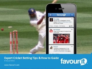 Expert Cricket Betting Tips & How to Guide
© Favourit 2013.

www.favourit.com

 