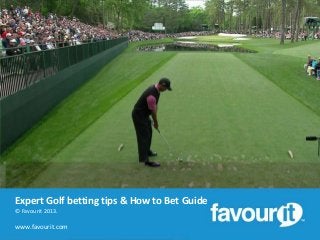 Expert Golf betting tips & How to Bet Guide
© Favourit 2013.

www.favourit.com

 