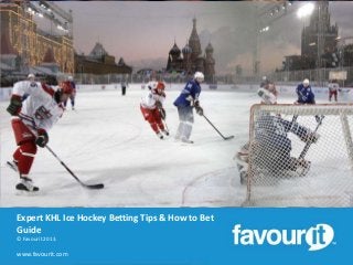 Expert KHL Ice Hockey Betting Tips & How to Bet
Guide
© Favourit 2013.

www.favourit.com

 