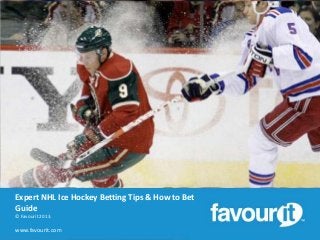 Expert NHL Ice Hockey Betting Tips & How to Bet
Guide
© Favourit 2013.

www.favourit.com

 
