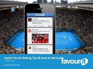 Expert Tennis Betting Tips & How to Bet Guide
© Favourit 2013.

www.favourit.com

 