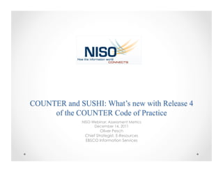 NISO Webinar: Assessment Metrics
      December 14, 2011
         Oliver Pesch
 Chief Strategist, E-Resources
 EBSCO Information Services
 