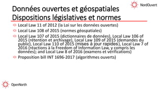 Données ouvertes et géospatiales
Dispositions législatives et normes
Local Law 11 of 2012 (la Loi sur les données ouvertes)
Local Law 108 of 2015 (normes géospatiales)
Local Law 107 of 2015 (dictionnaires de données), Local Law 106 of
2015 (rétention et archivage), Local Law 109 of 2015 (demandes du
public), Local Law 110 of 2015 (mises à jour rapides), Local Law 7 of
2016 (réactions à la Freedom of Information Law, y compris les
données); and Local Law 8 of 2016 (examens et vérifications)
Proposition bill INT 1696-2017 (algorithmes ouverts)
 