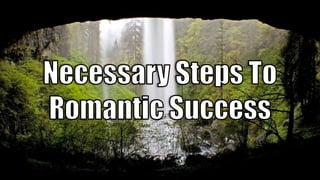 The One Thing You Must Do To Achieve Romantic Success