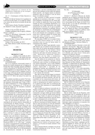 2

BOLETIN OFICIAL N° 5203

implique delegación y/o renuncia de las
competencias establecidas en sus correspondientes marcos normativos.”
Art. 3° - Comuníquese al Poder Ejecutivo y
archívese.
Dada en la Sala de Sesiones de la Legislatura de
la Provincia de Río Negro, en la ciudad de Viedma,
a los catorce días del mes de noviembre del año dos
mil trece.
Carlos Gustavo Peralta, Presidente Legislatura.Dr. Rodolfo R. Cufré, Secretario Legislativo.
–––
Viedma, 22 de noviembre del 2013.
Cúmplase, publíquese, dése al registro, al Boletín
Oficial y archívese.
Alberto E. Weretilneck, Gobernador.- Luis Di
Giácomo, Ministro de Gobierno.
DECRETO Nº 1808
Registrada bajo el número de Ley cuatro mil
novecientos diez (4910).
Viedma, 22 de noviembre del 2013.
Dra. María Dolores Cardell, Secretaria Legal y
Técnica.
—oOo—

DECRETOS
–––
DECRETO Nº 1642
Viedma, 30 de octubre de 2013.
Visto, el N° 19629-2011, del registro del Ente
Provincial Regulador de la Electricidad de Río Negro (EPRE), y;
CONSIDERANDO:
Que en el expediente mencionado tramita el
Recurso de Alzada interpuesto por la Empresa de
Energía Río Negro Sociedad Anónima (EDERSA)
contra la Resolución N° 020/2013 del Ente Provincial Regulador de la Electricidad de Río Negro,
de fecha 22 de enero de 2013, mediante la que no
se hizo lugar al Recurso de Revocatoria presentado
por la distribuidora EDERSA contra la Resolución
EPRE A.T. N° 108/12 de fecha 25 de abri1 de
2012;
Que mediante esta última se resolvió “No Considerar como un caso de Fuerza Mayor la interrupción
del suministro referenciada como “Expte. E.P.R.E.
Nº 19629 Contingencia N° 17190, localidad Roca,
Distrito Roca”, contingencia N° 17190 por un
período de tiempo 2 hs 54' vinculados al elemento
de maniobra S2C158”;
Que la Empresa de Energía Río Negro, Sociedad
Anónima (EDERSA), interpuso el Recurso de Alzada
contra la Resolución N° 020/2013 del Ente Provincial Regulador de la Electricidad (EPRE), por
considerar que la prueba aportada por ella como
evidencia, ha sido incorrectamente merituada u
omitida en su tratamiento por parte del Ente;
Que la Distribuidora manifestó, que la
interrupción del servicio eléctrico denunciado en
el Distribuidor de Media Tensión - 13,2 KV,
denominado Guerrico, de General Roca, por una
falla en la línea de media tensión, se produjo a raíz
de un robo de conductores perpetrado en la línea de
media tensión ubicada en la calle Lago Traful a la
altura de la Chacra N° 157, de la ciudad de General
Roca, conforme lo indica en la nota SGR/318
obrante a fs. 03, y solicitó se califique el hecho
ocurrido como caso fortuito o fuerza mayor;
Que se observa, al contrario de lo sostenido por
la recurrente, que el EPRE si merituó la prueba
aportada la primera, al decir entre otras cosas en la
Resolución EPRE A.T. N° 108/12 que: “...teniendo
en cuenta la documentación incorporada por la
Distribuidora EdERSA al expediente de referencia,
resulta ilógico pretender que se tenga por acreditado
el caso de Fuerza Mayor con la sola presentación
de documentación emanada de la propia

Distribuidora, y una nota a autoridad policial, siendo
que esto sólo constituye un mero indicio del supuesto
hecho acaecido, y de ninguna manera un elemento
probatorio capaz de acreditar el caso de fuerza
mayor con absoluta certeza”;
Que asimismo el EPRE merituó la prueba
aportada por la recurrente al decir que: “... el material fotográfico incorporado por CD -forma digital-, el mismo no expresa día y hora en que fueron
tomadas las fotos, no pudiendo identificarse si se
corresponde con el lugar denunciado como donde
acontecieron los hechos, por lo que no pueden
individualizarse claramente, no pudiendo inferirse
de únicamente lo manifestado por la Distribuidora
que un hecho delictivo -como afirma EdERSA-,
fue la causa eficiente de la contingencia, ni mucho
menos que se hubieran tomado los recaudos para
evitar que ellos ocurriesen.... y el material
fotográfico aportado resulta inconcluso”;
Por otra parte el EPRE tuvo en cuenta el dictamen del Área Técnica obrante a fs. 12, que no
consideró como un caso de fuerza mayor la
contingencia bajo análisis;
Que dentro del marco legal aplicable a autos,
cabe destacar que el Contrato de Concesión determina cuáles son los hechos que pueden encuadrarse
como acontecimientos de caso fortuito o fuerza
mayor en el punto 3, Inc. b) del Subanexo 3,
fenómenos derivados de hechos humanos tales
como ...destrucción u obstrucción, colisión o
interferencia con las redes o instalaciones
eléctricas, sean estos últimos intencionales o no;
Que del análisis de las actuacions se observa,
que el material probatorio aportado resulta
insuficiente, para certificar la configuración del
caso fortuito denunciado, y por lo tanto EDERSA
no habría acreditado con prueba concluyente el
carácter imprevisible e inevitable de las
contingencias ocurridas, que configurarían los casos
de fuerza mayor o casos fortuitos previstos en el
Art. 513 del Código Civil y del Punto 3, Sub-anexo
3, del Contrato de Concesión;
Que cabe recordar que para alegar la existencia
de fuerza mayor o caso fortuito, debe haber certeza
de la existencia del hecho acaecido y del nexo de
causalidad con las consecuencias del mismo, tal
como se tiene reconocido jurisprudencialmente,
siendo la interpretación de carácter restrictivo, y
en el supuesto de duda sobre la acreditación del
caso fortuito debe mantenerse la responsabilidad
del denunciante;
Que el material probatorio acercado por la
Empresa resulta insuficiente para demostrar el acto
por ella esgrimido, no acreditando con prueba
concluyente y sin lugar a dudas que terceros robaron
conductores en la línea de media tensión ubicada
en calle Lago Traful a la altura de la Chacra Nº
157, de la ciudad de General Roca y que ello motivó
la falla e interrupción del servicio eléctrico;
Que por ello no resulta acreditado en autos, que
la falla sea consecuencia de hechos humanos, y que
fuera la causa que provocó el corte del suministro
de las instalaciones de la Empresa, por lo que no se
encuentra probada la existencia de fuerza mayor o
caso fortuito mencionada por la recurrente;
Que en consecuencia, atento a lo expuesto,
corresponde rechazar el Recurso de Alzada incoado
por la Empresa de Energía Río Negro Sociedad
Anónima (EDERSA), contra la Resolución N° 020/
2013 de1 Ente Provincial Regulador de la
Electricidad de Río Negro, de fecha 22 de enero de
2013;
Que han tomado debida intervención los
Organismos de Control, la Secretaría Legal y
Técnica y la Fiscalía de Estado mediante Vista
07408-13;
Que el presente Decreto es dictado en uso de las
facultades conferidas por el Art. 181, Inc. 7) de la
Constitución Provincial.

Viedma, 02 de Diciembre de 2013
Por ello,
El Gobernador
de la Provincia de Río Negro
DECRETA:
Artículo 1º - Rechazar el Recurso de Alzada
interpuesto por la Empresa de Energía Río Negro
Sociedad Anónima (EDERSA), contra la Resolución N° 020/2013 del Ente Provincial Regulador
de la Electricidad de Río Negro, de fecha 22 de
enero de 2013, en un todo de conformidad a los
considerandos del presente.Art. 2º - El presente Decreto será refrendado
por el Sr. Ministro de Obras y Servicios Públicos.
Art. 3º - Registrar, comunicar, publicar, tomar
razón, dar al Boletín Oficial y archivar.
WERETILNECK.- F. Vaca Narvaja.
—oOo—
DECRETO Nº 1729
Viedma, 12 de noviembre de 2013.
Visto, el Expte. Nº 88.435-SP-13 del registro
del Ministerio de Obras y Servicios Públicos y;
CONSIDERANDO:
Que el Poder Ejecutivo Nacional, a través del
programa denominado “Plan mas cerca, más
Municipio, mejor País, mas Patria”, ha concertado
prever la asistencia financiera a la Provincia de
Río Negro para la ejecución de las obras detalladas
en la planilla, que como Anexo I forma parte
integrante del presente Decreto;
Que este Programa involucra a la totalidad de
las dependencias centralizadas y descentralizadas
del Ministerio de Planificación Federal, Inversión
Pública y Servicios, entre las que se encuentran el
Ente Nacional de Obras Hídricas de Saneamiento
(ENOHSA), la Subsecretaría de Desarrollo Urbano
y Viviendas, la Subsecretaría de Obras Públicas y la
Subsecretaría de Recursos Hídricos;
Que a fojas 03/09 y 11/25 y como antecedente,
lucen agregados dos “Convenios Únicos de
Colaboración y Transferencia” suscriptos entre la
Provincia de Río Negro y el Ente Nacional de Obras
Hídricas de Saneamiento (ENOHSA), por un lado,
y la Subsecretaría de Desarrollo Urbano y Vivienda,
por el otro, de los cuales surgen los términos por
los que se rige el programa, “Plan mas cerca, más
Municipio, mejor País, mas Patria”;
Que en virtud de lo previsto en las Cláusulas
Novena y Quinta de los convenios tipo, “Unicos
de Colaboración y Trasferencia” y según el caso,
se invitará a los municipios a adherir al presente
Decreto al cual se le incorporan las obligaciones
que se desarrollan en el Anexo II, como parte
integrante del mismo;
Que los fondos objeto de este Programa, serán
desembolsados bajo la modalidad de aportes no
reintegrables a una cuenta asignada al efecto, que
administrará la Tesorería General de la Provincia,
siendo el Ministerio de Economía de la Provincia
quien efectuará las transferencias a los distintos
municipios según corresponda y en atención a las
obras detalladas en el Anexo I;
Que el Ministerio de Obras y Servicios Públicos
será el organismo encargado de fiscalizar la
certificación del avance de las obras proyectadas
en los diferentes Planes de Trabajos, debiendo
remitir certificados de obra al Ministerio de Planificación Federal, Inversión Pública y Servicios, a
fin de que desde allí se genere su orden de pago;
Que la rendición de los aportes no reintegrables
se encuentra prevista en los Reglamentos Generales
para la “Rendición de Cuentas de Fondos
Presupuestarios Transferidos a Provincias,
Municipios y/u Otros Entes”, aprobados por Resolución ENHOSA N° 363/07 y N° 267, del 11 de
abril de 2008, del registro del Ministerio de
Planificación Federal, Inversión Pública y Servicios, que como Anexo III se agregan al presente
Decreto;

 