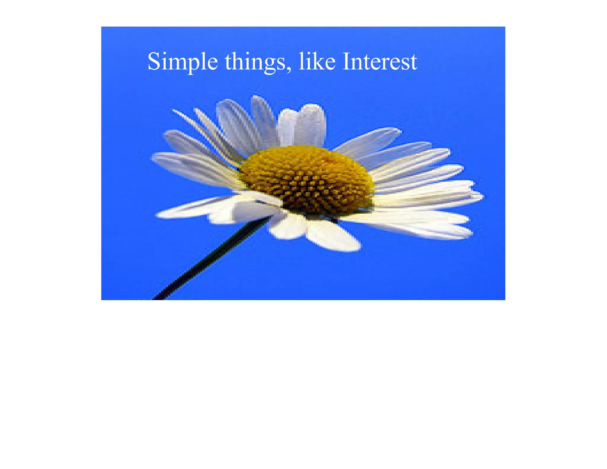 Simple things, like Interest