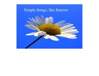 Simple things, like Interest
 