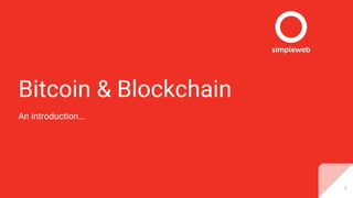 Bitcoin & Blockchain
An introduction...
1
 