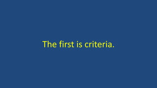 The first is criteria.
 