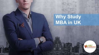 Why Study
MBA in UK
 