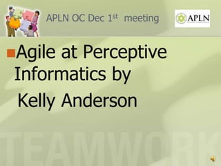 APLN OC Dec 1st  meeting Agile at Perceptive Informatics by    Kelly Anderson 