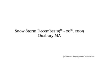 Snow Storm December 19th - 20th, 2009
           Duxbury MA




                         © Toscana Enterprises Corporation
 