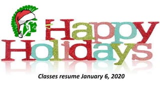 Classes resume January 6, 2020
 